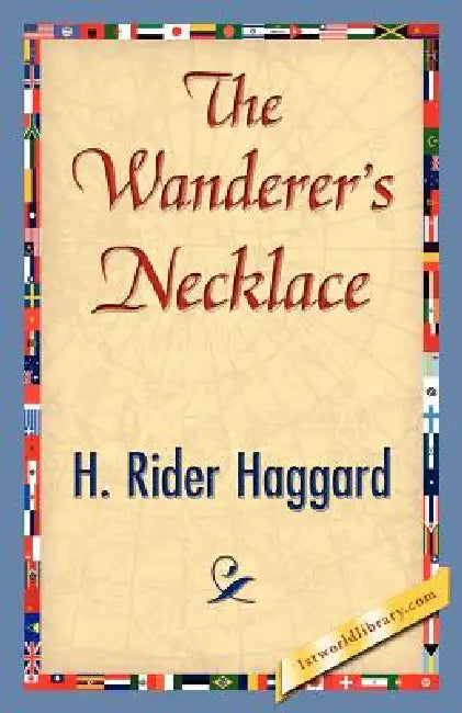 The Wanderer's Necklace by H. Rider Haggard, 1stworld Library