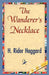 The Wanderer's Necklace by H. Rider Haggard, 1stworld Library