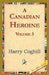 A Canadian Heroine, Volume 3 by Harry Coghill, 1stworld Library