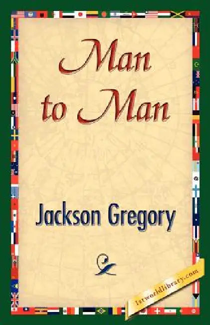 Man to Man by Jackson Gregory, 1stworld Library