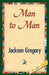 Man to Man by Jackson Gregory, 1stworld Library