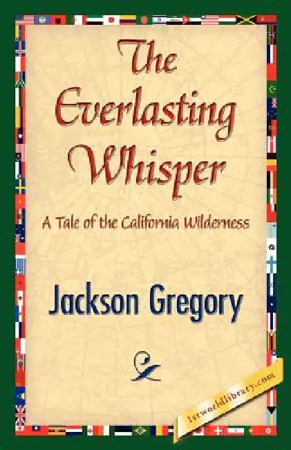 The Everlasting Whisper by Jackson Gregory, 1stworld Library
