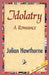 Idolatry by Julian Hawthorne, 1stworld Library
