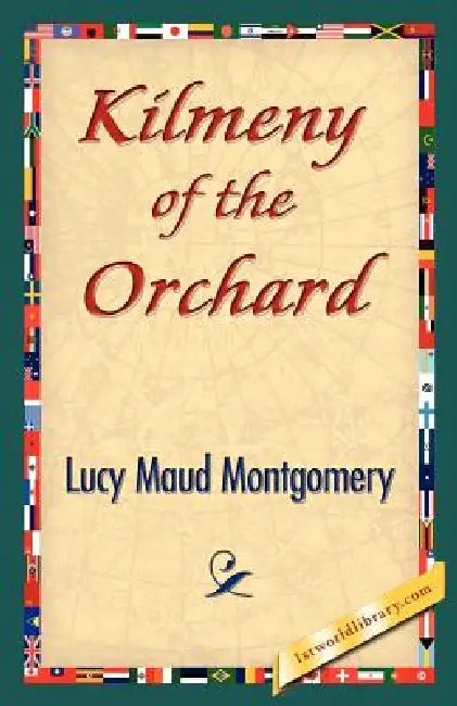Kilmeny of the Orchard by Lucy Maud Montgomery, 1stworld Library