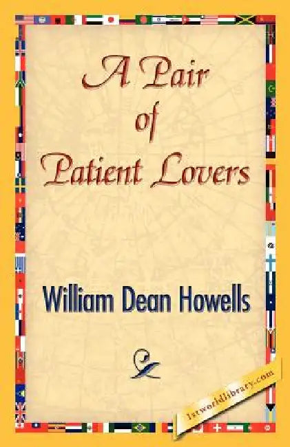 A Pair of Patient Lovers by William Dean Howells, 1stworld Library