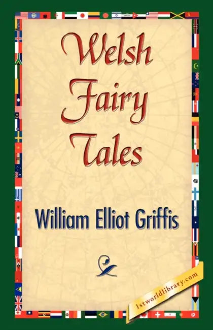 Welsh Fairy Tales by William Elliot Griffis, 1stworld Library