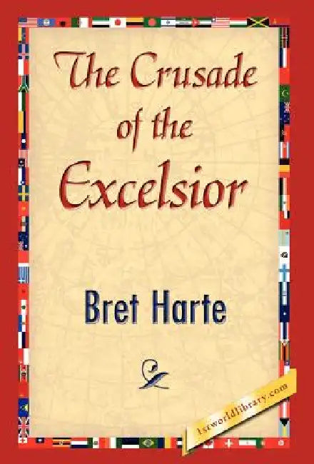 The Crusade of the Excelsior by Bret Harte, 1stworld Library