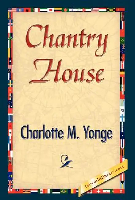 Chantry House by M. Yonge Charlotte M. Yonge, Charlotte M. Yonge, 1stworld Library