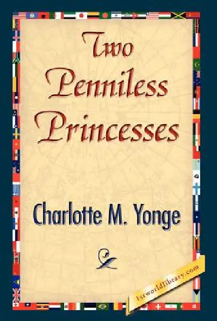 Two Penniless Princesses by M. Yonge Charlotte M. Yonge, Charlotte M. Yonge, 1stworld Library