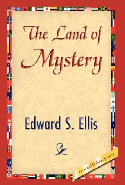 The Land of Mystery by S. Ellis Edward S. Ellis, Edward S. Ellis, 1stworld Library