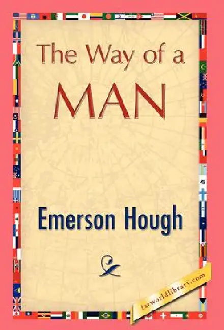 The Way of a Man by Hough Emerson Hough, Emerson Hough, 1stworld Library