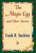 The Magic Egg and Other Stories by R. Stockton Frank R. Stockton, Frank R. Stockton, 1stworld Library