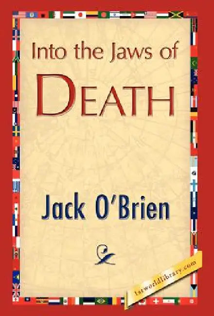 Into the Jaws of Death by O'Brien Jack O'Brien, Jack O'Brien, 1stworld Library