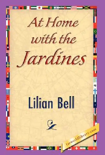 At Home with the Jardines by Bell Lilian Bell, Lilian Bell, 1stworld Library