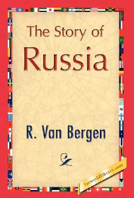 The Story of Russia by Van Bergen R. Van Bergen, R. Van Bergen, 1stworld Library
