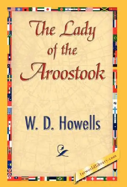 The Lady of the Aroostook by Howells W. D. Howells, W. D. Howells, 1stworld Library