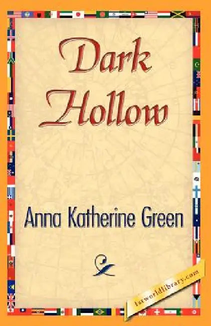 Dark Hollow by Anna Katharine Green, Anna Katherine Green, 1stworld Library