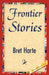Frontier Stories by Bret Harte, 1stworld Library