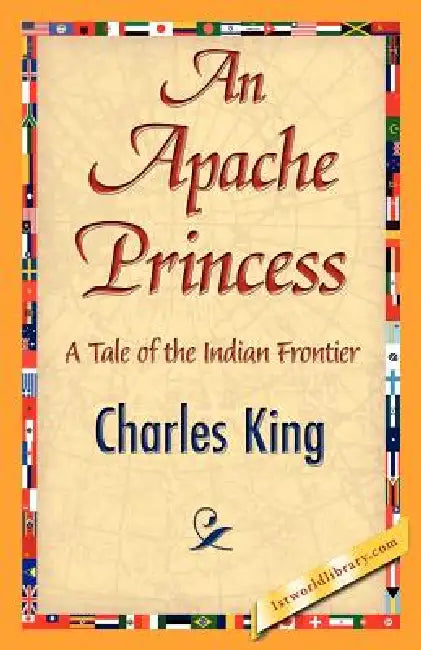An Apache Princess by King Charles King, Charles King, 1stworld Library