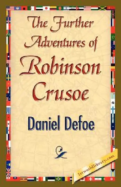 The Further Adventures of Robinson Crusoe by Defoe Daniel Defoe, Daniel Defoe, 1stworld Library