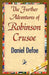 The Further Adventures of Robinson Crusoe by Defoe Daniel Defoe, Daniel Defoe, 1stworld Library