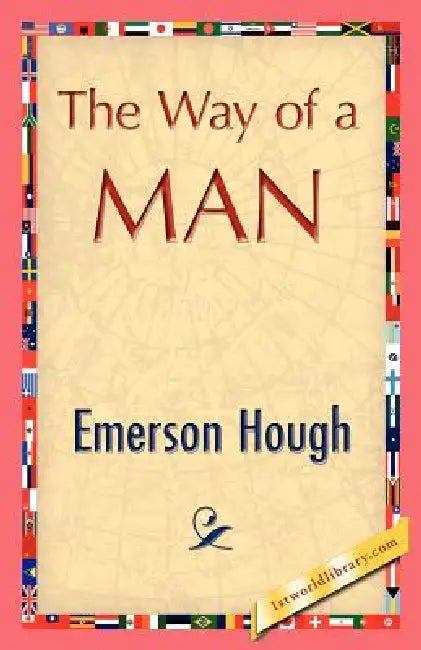 The Way of a Man by Hough Emerson Hough, Emerson Hough, 1stworld Library