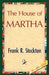 The House of Martha by R. Stockton Frank R. Stockton, Frank R. Stockton, 1stworld Library