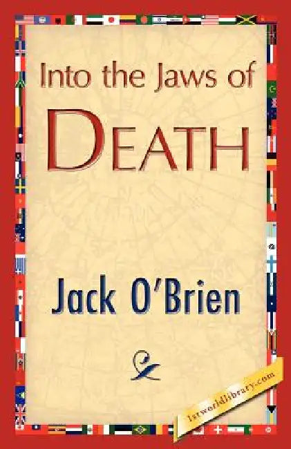 Into the Jaws of Death by O'Brien Jack O'Brien, Jack O'Brien, 1stworld Library