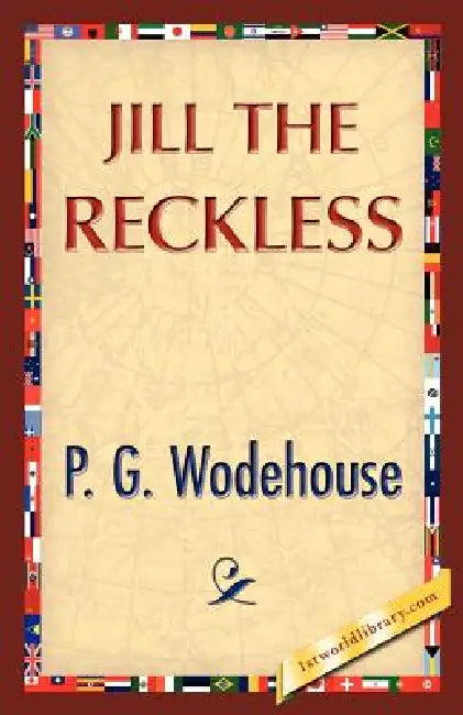 Jill the Reckless by P. G. Wodehouse, P. G. Wodehouse, 1stworld Library