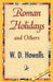 Roman Holidays and Others by Howells W. D. Howells, W. D. Howells, 1stworld Library