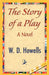 The Story of a Play by Howells W. D. Howells, W. D. Howells, 1stworld Library