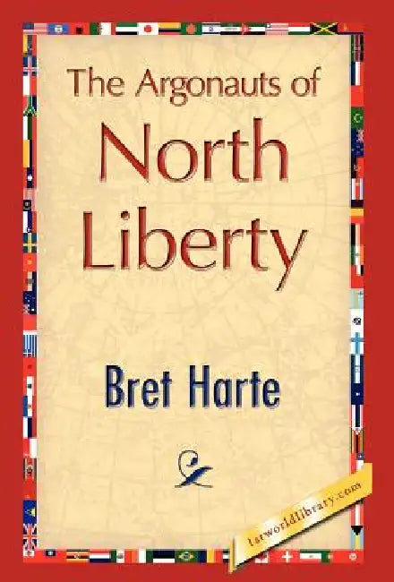 The Argonauts of North Liberty by Bret Harte, 1stworld Library