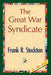 The Great War Syndicate by R. Stockton Frank R. Stockton, Frank R. Stockton, 1stworld Library