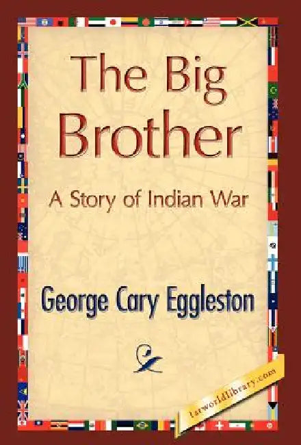 The Big Brother by Cary Eggleston George Cary Eggleston, George Cary Eggleston, 1stworld Library