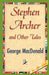 Stephen Archer and Other Tales by George MacDonald, George MacDonald, 1stworld Library
