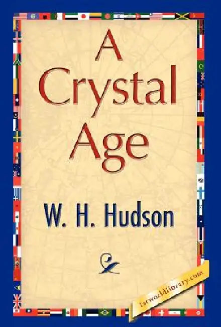 A Crystal Age by H. Hudson W. H. Hudson, W. H. Hudson, 1stworld Library