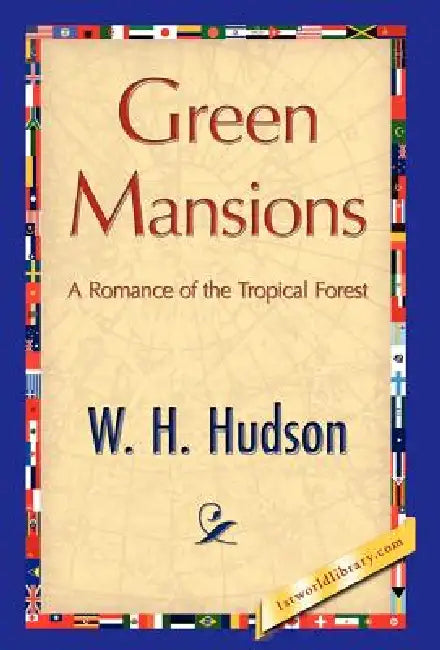Green Mansions by H. Hudson W. H. Hudson, W. H. Hudson, 1stworld Library