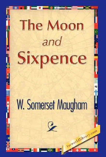 The Moon and Sixpence by Somerset Maugham W. Somerset Maugham, W. Somerset Maugham, 1stworld Library