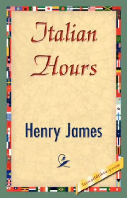 Italian Hours by Jr. James Henry, Henry James, 1stworld Library