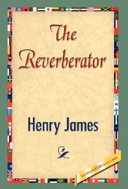 The Reverberator by Jr. James Henry, Henry James, 1stworld Library