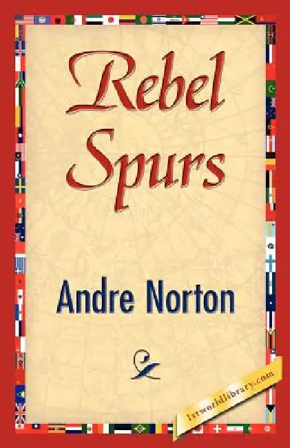 Rebel Spurs by Andre Norton, Andre Norton, 1stworld Library