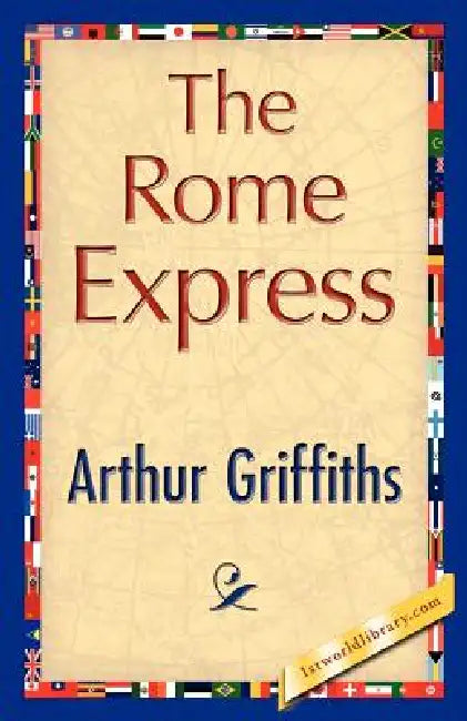 The Rome Express by Arthur Griffiths, Arthur Griffiths, 1stworld Library