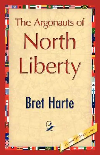 The Argonauts of North Liberty by Bret Harte, 1stworld Library