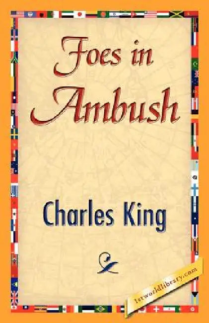 Foes in Ambush by King Charles King, Charles King, 1stworld Library