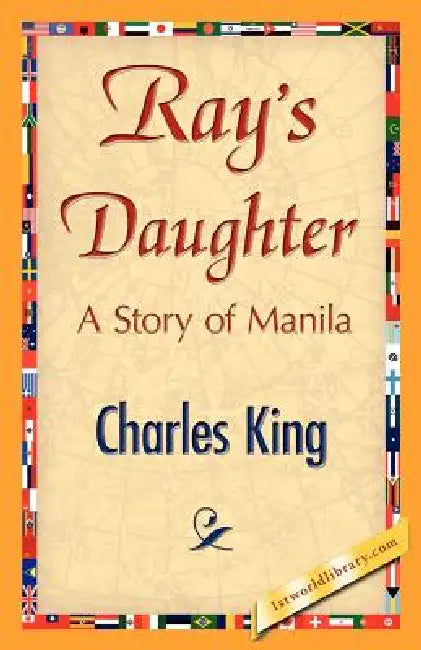 Ray's Daughter by King Charles King, Charles King, 1stworld Library