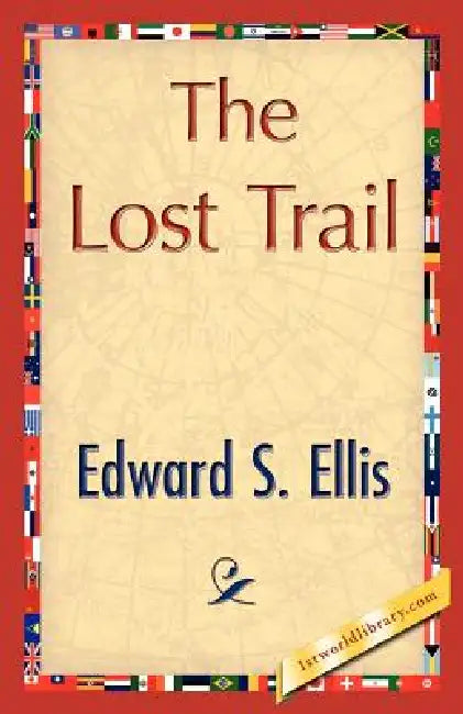 The Lost Trail by S. Ellis Edward S. Ellis, Edward S. Ellis, 1stworld Library