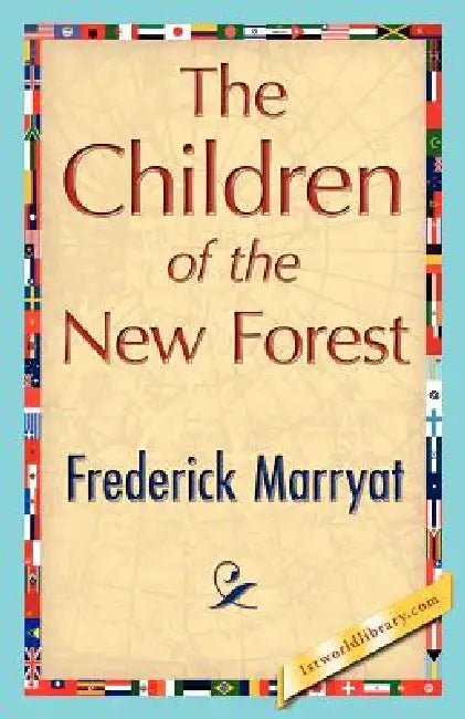The Children of the New Forest by Marryat Frederick Marryat, Frederick Marryat, 1stworld Library