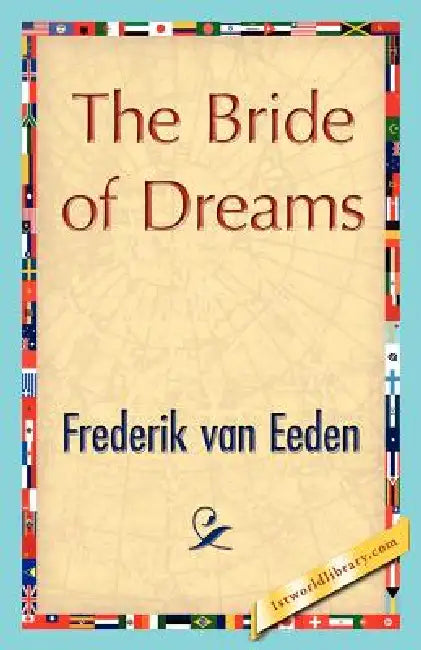 The Bride of Dreams by Van Eeden Frederik Van Eeden, Frederik Van Eeden, 1stworld Library