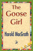 The Goose Girl by Macgrath Harold Macgrath, Harold Macgrath, 1stworld Library