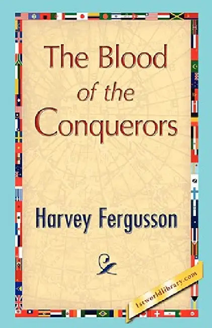 The Blood of the Conquerors by Fergusson Harvey Fergusson, Harvey Fergusson, 1stworld Library